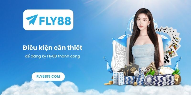 Điều kiện cần thiết để đăng ký Fly88 thành công