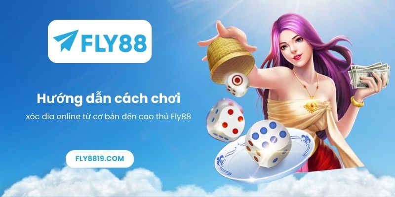 Hướng dẫn cách chơi xóc đĩa online từ cơ bản đến cao thủ Fly88