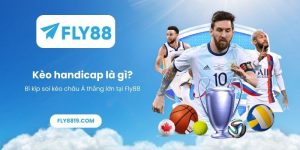 Kèo handicap là gì_ Bí kíp soi kèo châu Á thắng lớn tại Fly88