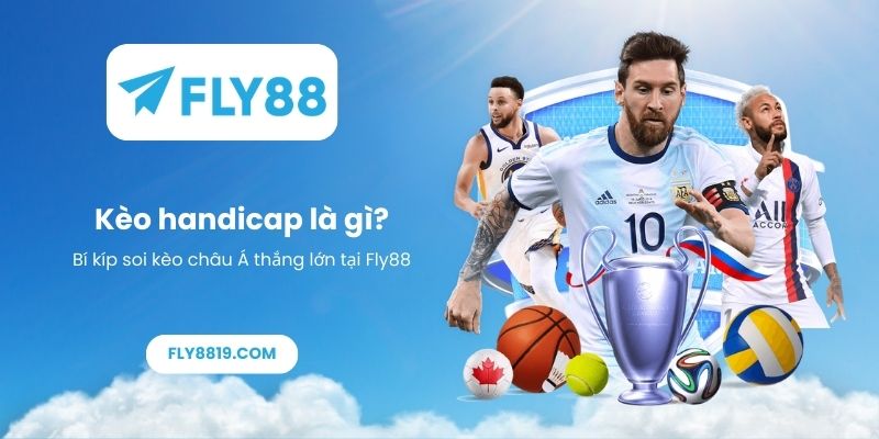 Kèo handicap là gì_ Bí kíp soi kèo châu Á thắng lớn tại Fly88