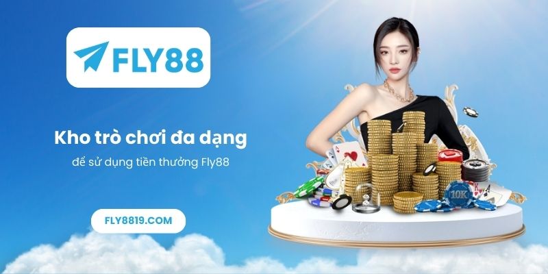 Kho trò chơi đa dạng để sử dụng tiền thưởng Fly88